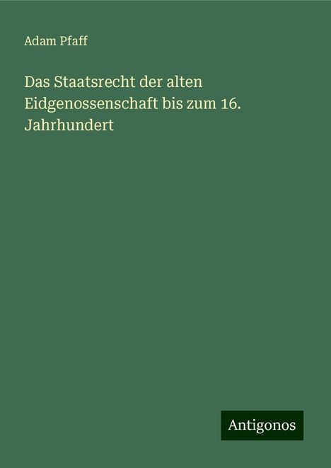 Adam Pfaff: Das Staatsrecht der alten Eidgenossenschaft bis zum 16. Jahrhundert, Buch