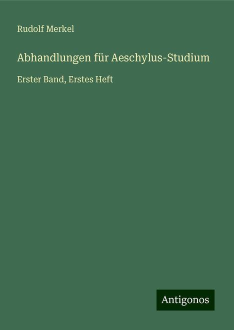 Rudolf Merkel: Abhandlungen für Aeschylus-Studium, Buch