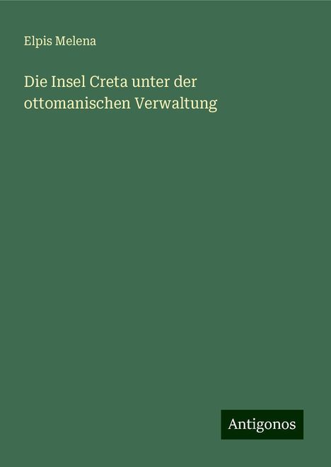 Elpis Melena: Die Insel Creta unter der ottomanischen Verwaltung, Buch