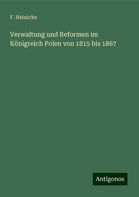 F. Heinicke: Verwaltung und Reformen im Königreich Polen von 1815 bis 1867, Buch