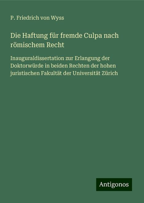 P. Friedrich Von Wyss: Die Haftung für fremde Culpa nach römischem Recht, Buch