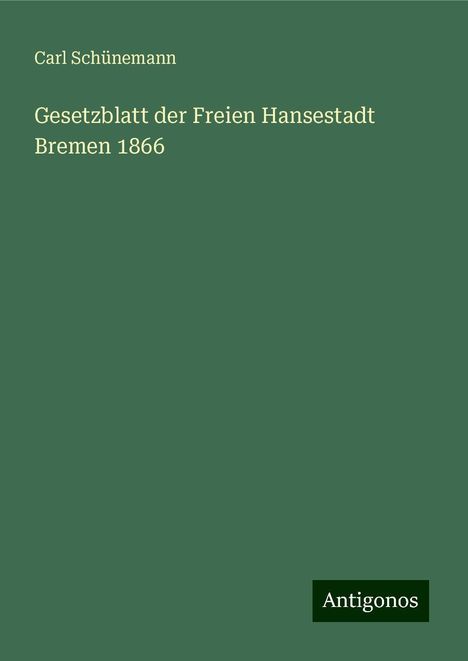 Carl Schünemann: Gesetzblatt der Freien Hansestadt Bremen 1866, Buch