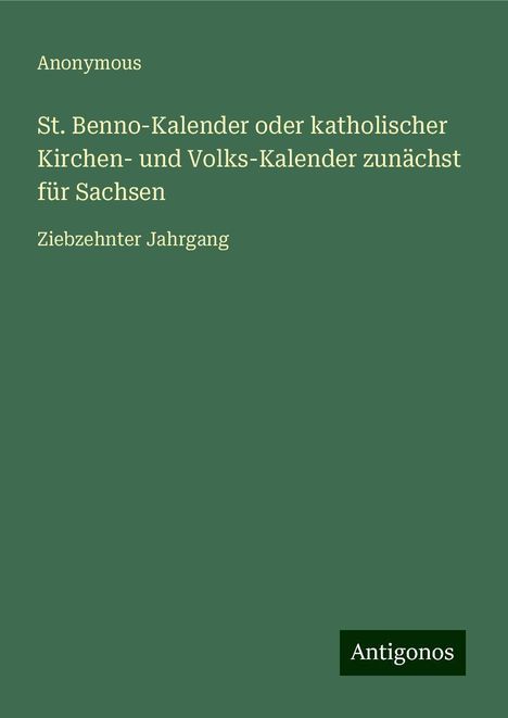 Anonymous: St. Benno-Kalender oder katholischer Kirchen- und Volks-Kalender zunächst für Sachsen, Buch