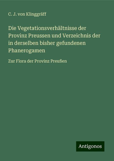 C. J. von Klinggräff: Die Vegetationsverhältnisse der Provinz Preussen und Verzeichnis der in derselben bisher gefundenen Phanerogamen, Buch