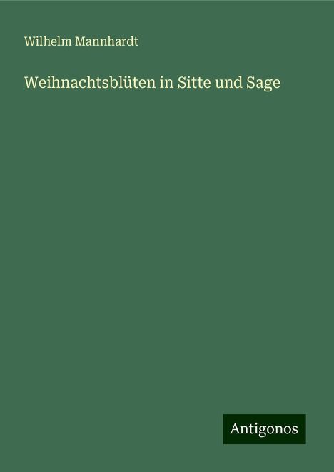 Wilhelm Mannhardt: Weihnachtsblüten in Sitte und Sage, Buch