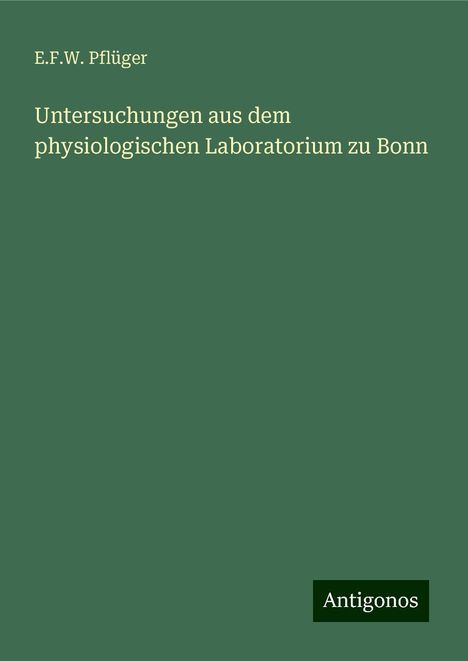 E. F. W. Pflüger: Untersuchungen aus dem physiologischen Laboratorium zu Bonn, Buch