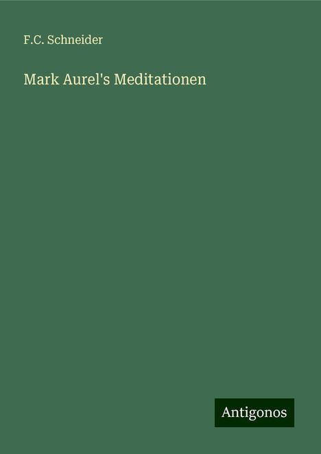 F. C. Schneider: Mark Aurel's Meditationen, Buch