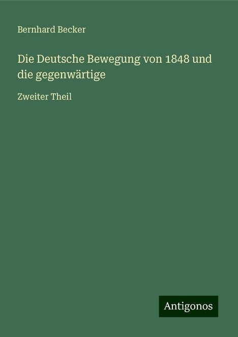 Bernhard Becker: Die Deutsche Bewegung von 1848 und die gegenwärtige, Buch