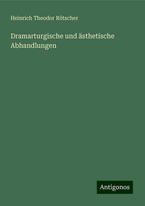 Heinrich Theodor Rötscher: Dramarturgische und ästhetische Abhandlungen, Buch