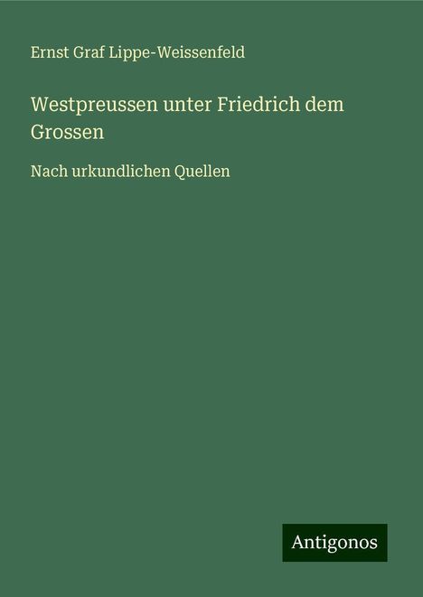 Ernst Graf Lippe-Weissenfeld: Westpreussen unter Friedrich dem Grossen, Buch