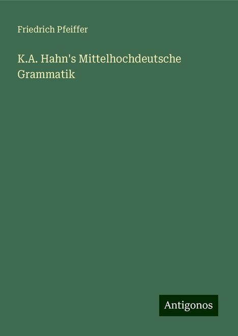 Friedrich Pfeiffer: K.A. Hahn's Mittelhochdeutsche Grammatik, Buch