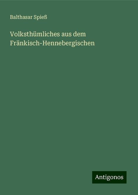 Balthasar Spieß: Volksthümliches aus dem Fränkisch-Hennebergischen, Buch