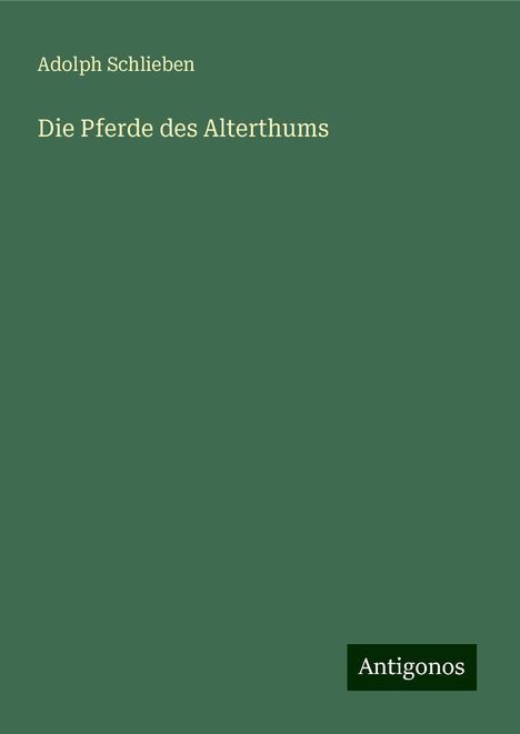 Adolph Schlieben: Die Pferde des Alterthums, Buch