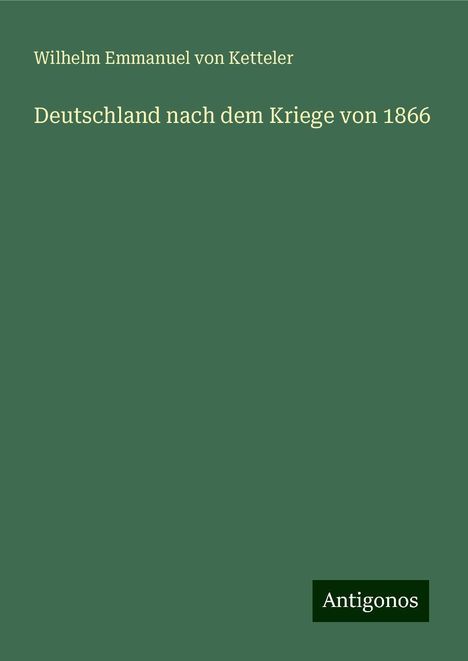 Wilhelm Emmanuel Von Ketteler: Deutschland nach dem Kriege von 1866, Buch