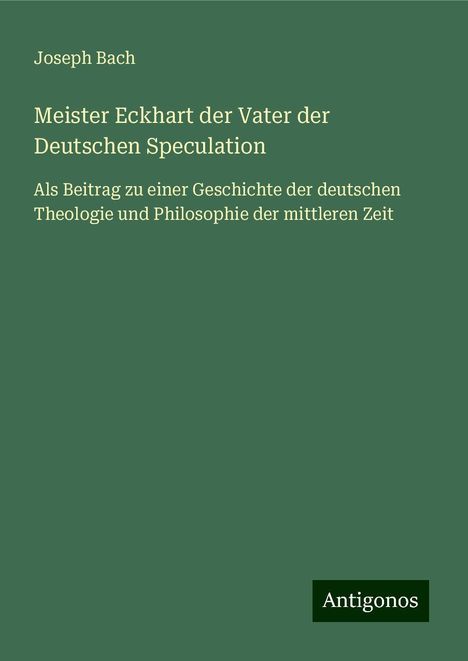 Joseph Bach: Meister Eckhart der Vater der Deutschen Speculation, Buch