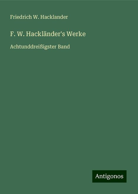 Friedrich W. Hacklander: F. W. Hackländer's Werke, Buch