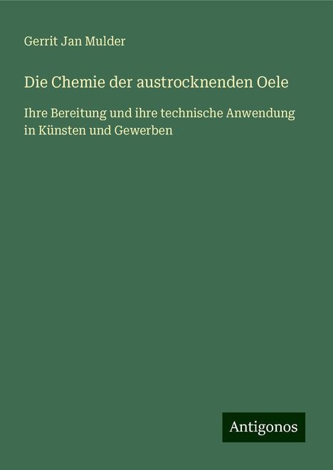 Gerrit Jan Mulder: Die Chemie der austrocknenden Oele, Buch