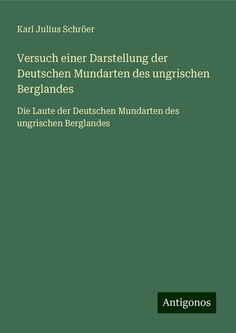 Karl Julius Schröer: Versuch einer Darstellung der Deutschen Mundarten des ungrischen Berglandes, Buch