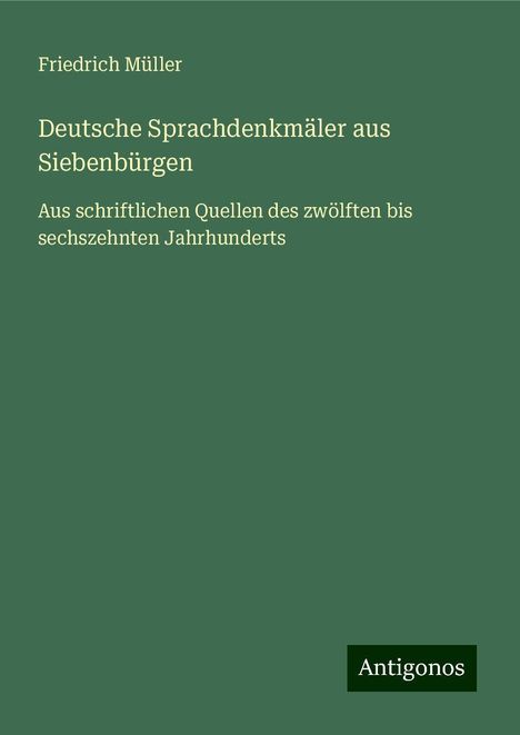 Friedrich Müller: Deutsche Sprachdenkmäler aus Siebenbürgen, Buch