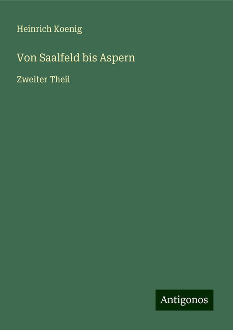 Heinrich Koenig: Von Saalfeld bis Aspern, Buch