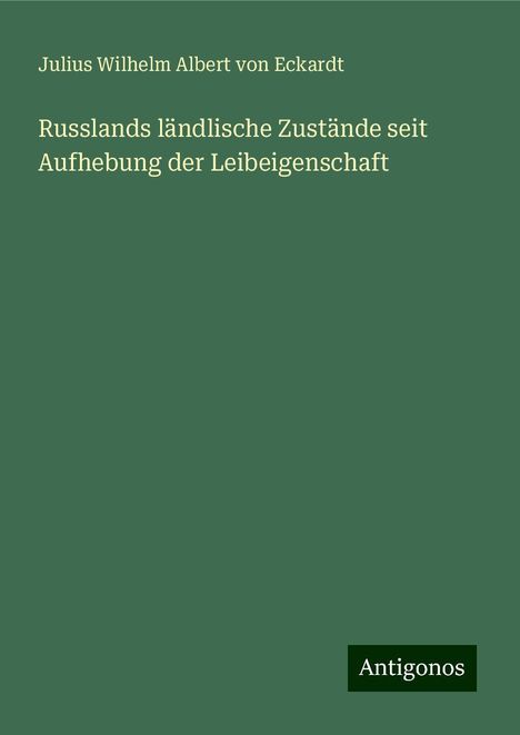 Julius Wilhelm Albert Von Eckardt: Russlands ländlische Zustände seit Aufhebung der Leibeigenschaft, Buch