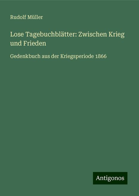 Rudolf Müller: Lose Tagebuchblätter: Zwischen Krieg und Frieden, Buch