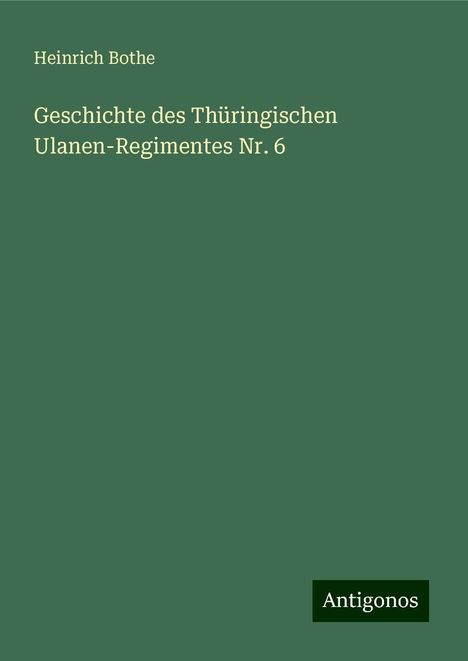 Heinrich Bothe: Geschichte des Thüringischen Ulanen-Regimentes Nr. 6, Buch