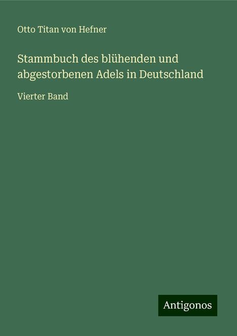 Otto Titan Von Hefner: Stammbuch des blühenden und abgestorbenen Adels in Deutschland, Buch