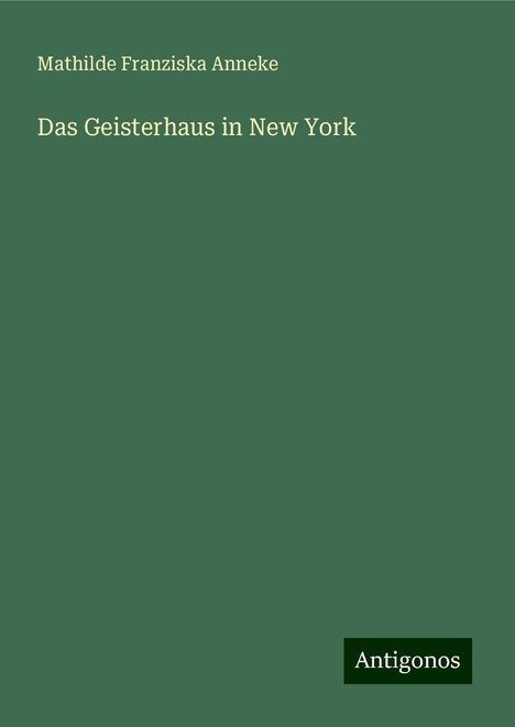 Mathilde Franziska Anneke: Das Geisterhaus in New York, Buch