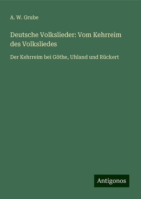 A. W. Grube: Deutsche Volkslieder: Vom Kehrreim des Volksliedes, Buch