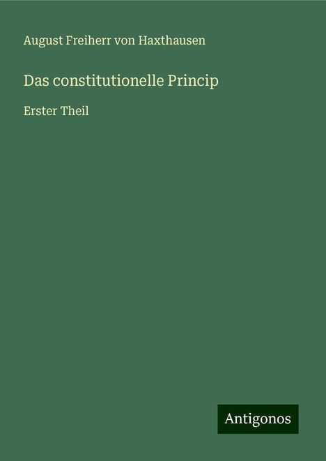 August Freiherr Von Haxthausen: Das constitutionelle Princip, Buch