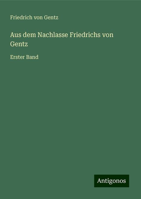 Friedrich Von Gentz: Aus dem Nachlasse Friedrichs von Gentz, Buch