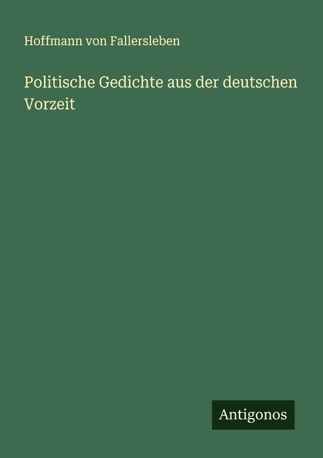 Hoffmann Von Fallersleben: Politische Gedichte aus der deutschen Vorzeit, Buch