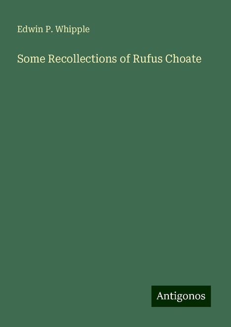 Edwin P. Whipple: Some Recollections of Rufus Choate, Buch