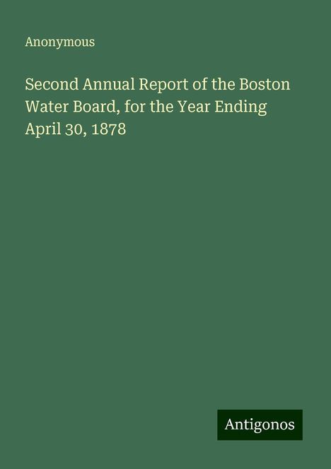 Anonymous: Second Annual Report of the Boston Water Board, for the Year Ending April 30, 1878, Buch