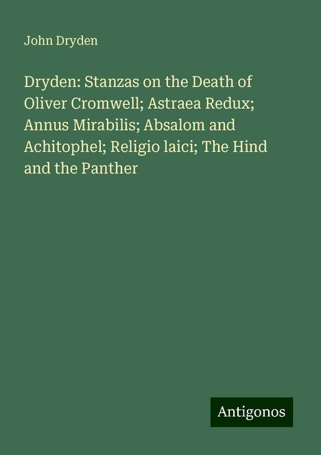 John Dryden: Dryden: Stanzas on the Death of Oliver Cromwell; Astraea Redux; Annus Mirabilis; Absalom and Achitophel; Religio laici; The Hind and the Panther, Buch