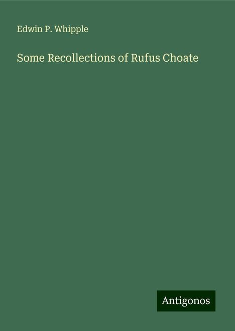 Edwin P. Whipple: Some Recollections of Rufus Choate, Buch