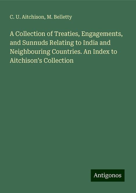 C. U. Aitchison: A Collection of Treaties, Engagements, and Sunnuds Relating to India and Neighbouring Countries. An Index to Aitchison¿s Collection, Buch