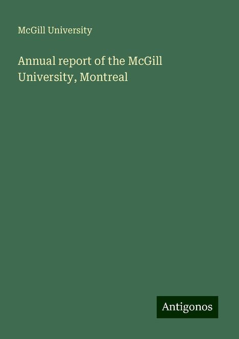 Mcgill University: Annual report of the McGill University, Montreal, Buch