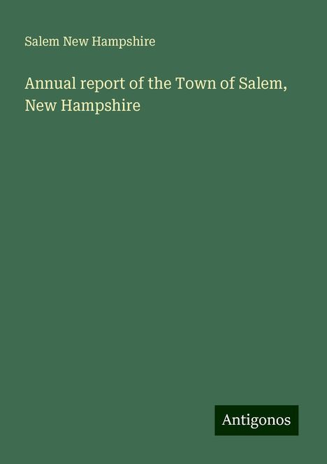 Salem New Hampshire: Annual report of the Town of Salem, New Hampshire, Buch