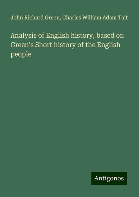 John Richard Green: Analysis of English history, based on Green's Short history of the English people, Buch