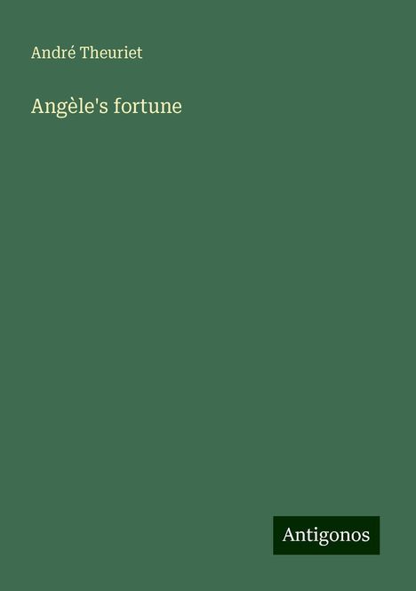 André Theuriet: Angèle's fortune, Buch