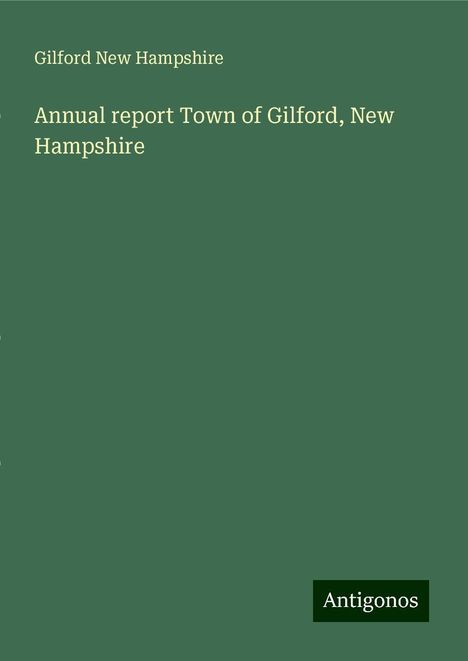 Gilford New Hampshire: Annual report Town of Gilford, New Hampshire, Buch