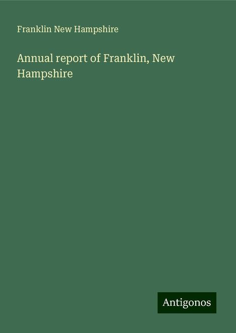 Franklin New Hampshire: Annual report of Franklin, New Hampshire, Buch