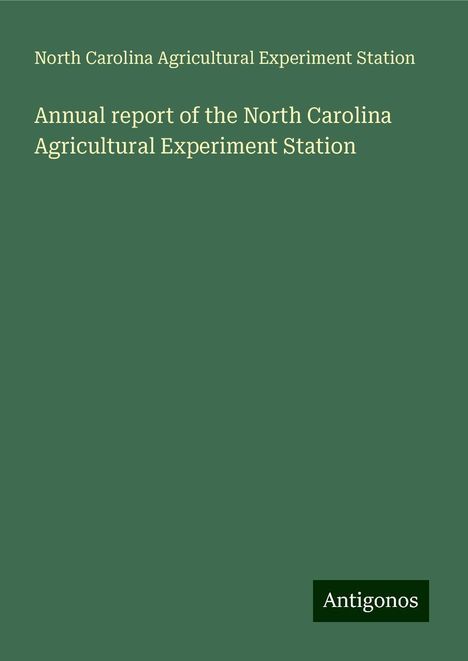 North Carolina Agricultural Experiment Station: Annual report of the North Carolina Agricultural Experiment Station, Buch