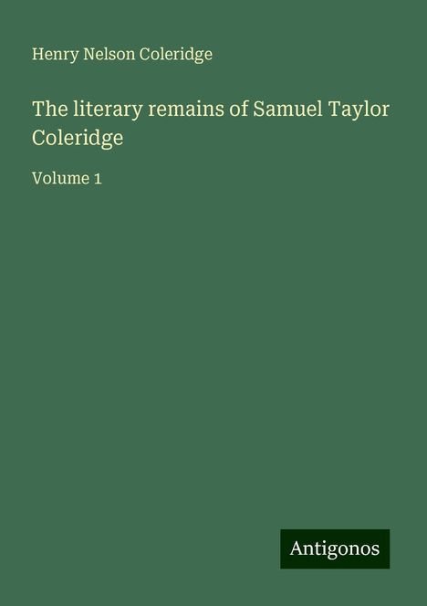 Henry Nelson Coleridge: The literary remains of Samuel Taylor Coleridge, Buch