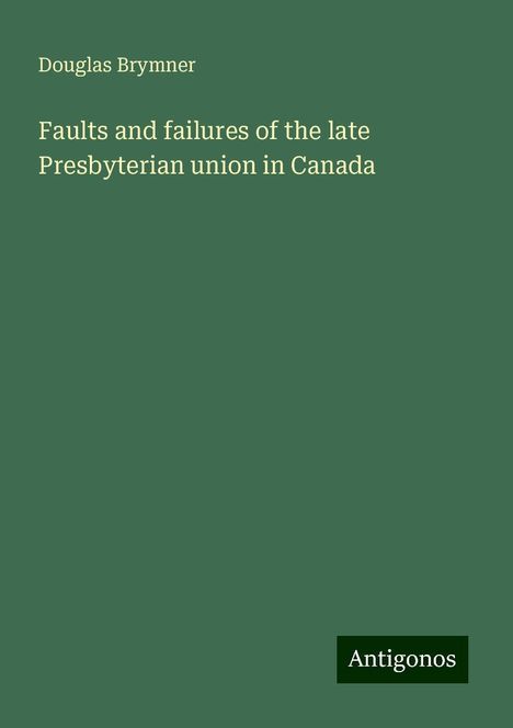 Douglas Brymner: Faults and failures of the late Presbyterian union in Canada, Buch