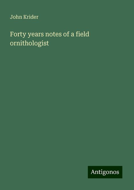 John Krider: Forty years notes of a field ornithologist, Buch