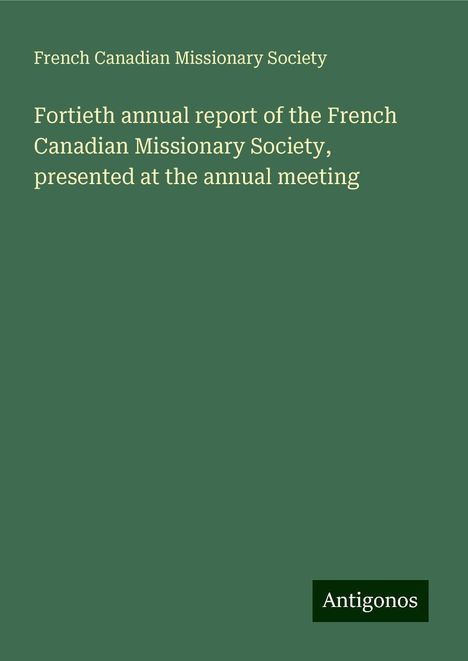 French Canadian Missionary Society: Fortieth annual report of the French Canadian Missionary Society, presented at the annual meeting, Buch