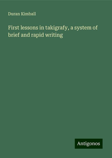 Duran Kimball: First lessons in takigrafy, a system of brief and rapid writing, Buch